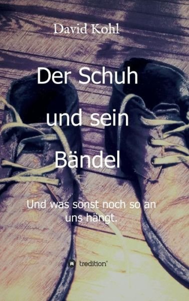 Cover for Kohl · Der Schuh und sein Bändel (Buch) (2018)