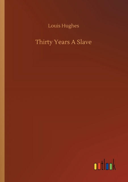 Cover for Louis Hughes · Thirty Years A Slave (Paperback Book) (2020)