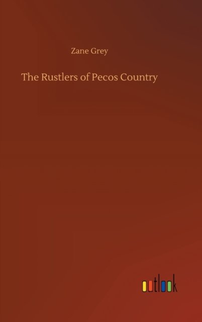 Cover for Zane Grey · The Rustlers of Pecos Country (Innbunden bok) (2020)