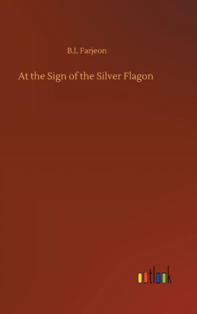 Cover for B L Farjeon · At the Sign of the Silver Flagon (Hardcover Book) (2020)