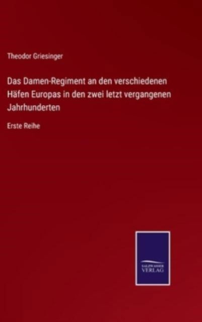 Cover for Theodor Griesinger · Das Damen-Regiment an den verschiedenen Hafen Europas in den zwei letzt vergangenen Jahrhunderten (Hardcover Book) (2021)