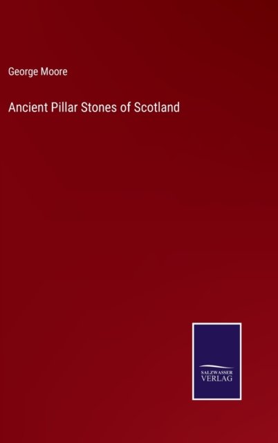 Cover for George Moore · Ancient Pillar Stones of Scotland (Hardcover Book) (2022)