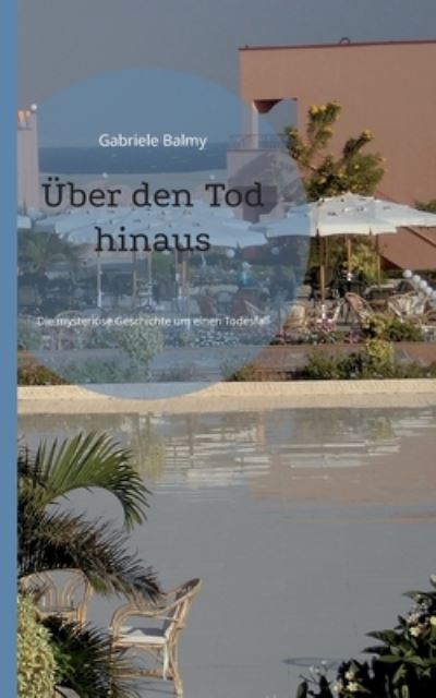Cover for Gabriele Balmy · UEber den Tod hinaus: Die mysterioese Geschichte um einen Todesfall (Paperback Book) (2022)