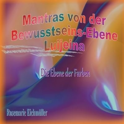 Cover for Rosemarie Eichmüller · Mantras von der Bewusstseins-Ebene Luijeina (Bok) (2022)