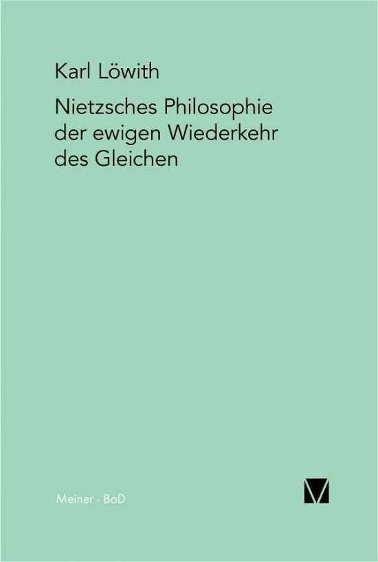 Nietzsches Philosophie Der Ewigen Wiederkehr Des Gleichen - Karl Löwith - Bøger - Felix Meiner Verlag - 9783787307111 - 1986