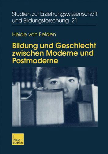 Cover for Heide von Felden · Bildung Und Geschlecht Zwischen Moderne Und Postmoderne - Studien Zur Erziehungswissenschaft Und Bildungsforschung (Pocketbok) [2003 edition] (2003)