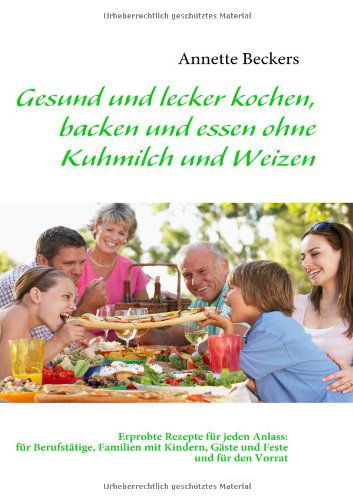 Cover for Annette Beckers · Gesund Und Lecker Kochen, Backen Und Essen Ohne Kuhmilch Und Weizen (Paperback Book) [German edition] (2009)