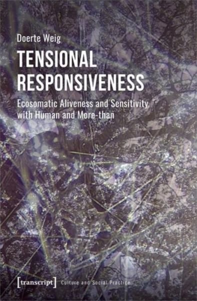 Cover for Doerte Weig · Tensional Responsiveness: Ecosomatic Aliveness and Sensitivity with Human and More-than - Culture and Social Practice (Paperback Bog) (2021)