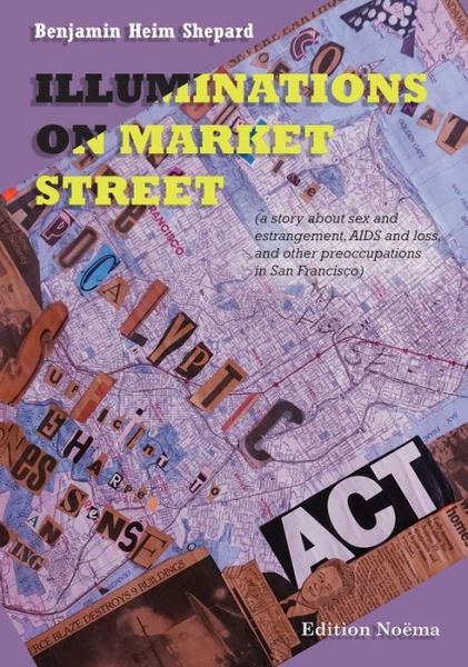 Cover for Benjamin Heim Shepard · Illuminations on Market Street: (a story about sex and estrangement, AIDS and loss, and other preoccupations in San Francisco) - Edition Noema (Paperback Book) [New edition] (2019)