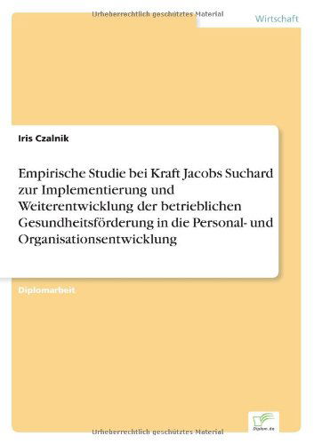 Empirische Studie Bei Kraft Jacobs Suchard Zur Implementierung Und Weiterentwicklung Der Betrieblichen Gesundheitsförderung in Die Personal- Und Organisationsentwicklung - Iris Czalnik - Books - Diplomarbeiten Agentur diplom.de - 9783838605111 - November 8, 1997