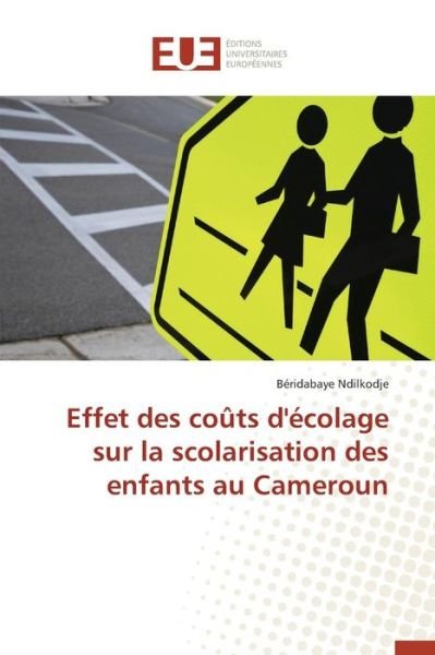 Cover for Ndilkodje Beridabaye · Effet Des Couts D'ecolage Sur La Scolarisation Des Enfants Au Cameroun (Paperback Book) (2018)