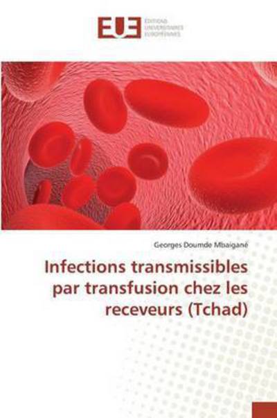 Cover for Doumde Mbaigane Georges · Infections Transmissibles Par Transfusion Chez Les Receveurs (Tchad) (Paperback Book) (2018)