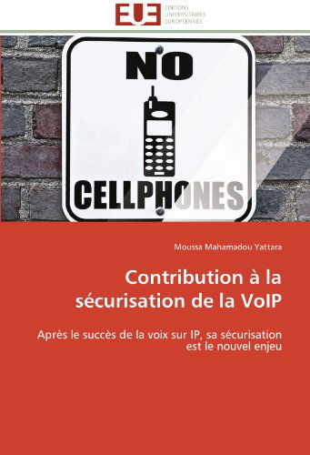 Cover for Moussa Mahamadou Yattara · Contribution À La Sécurisation De La Voip: Après Le Succès De La Voix Sur Ip, Sa Sécurisation Est Le Nouvel Enjeu (Paperback Book) [French edition] (2018)