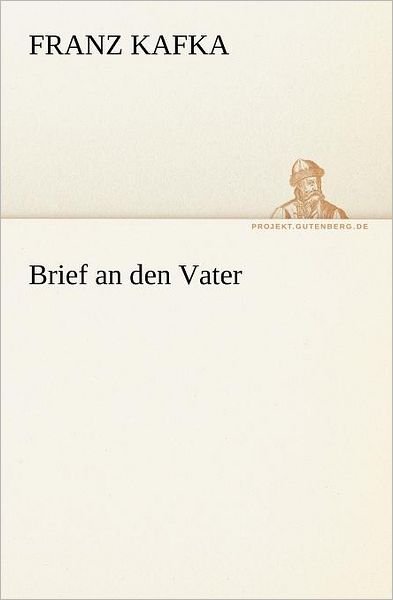 Brief an den Vater (Tredition Classics) (German Edition) - Franz Kafka - Books - tredition - 9783842408111 - May 8, 2012