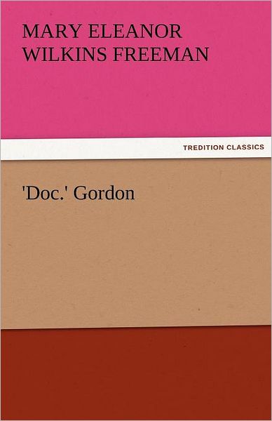 Cover for Mary Eleanor Wilkins Freeman · 'doc.' Gordon (Tredition Classics) (Pocketbok) (2011)