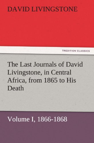 Cover for David Livingstone · The Last Journals of David Livingstone, in Central Africa, from 1865 to His Death, Volume I (Of 2), 1866-1868 (Tredition Classics) (Taschenbuch) (2011)