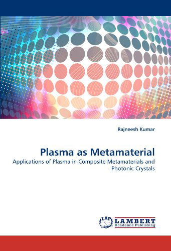 Cover for Rajneesh Kumar · Plasma As Metamaterial: Applications of Plasma in Composite Metamaterials and Photonic Crystals (Paperback Bog) (2011)