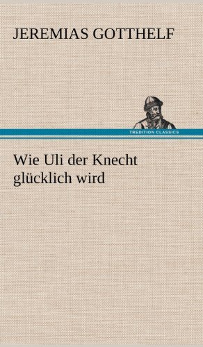 Cover for Jeremias Gotthelf · Wie Uli Der Knecht Glucklich Wird (Hardcover Book) [German edition] (2012)