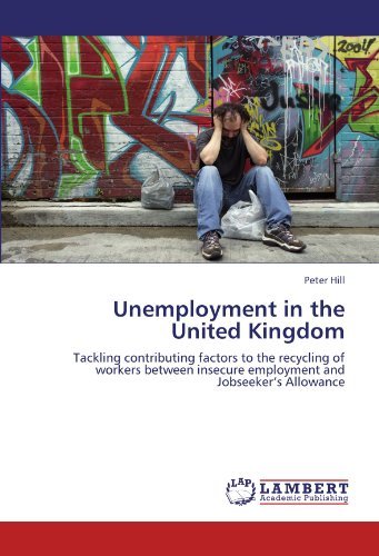 Cover for Peter Hill · Unemployment in the United Kingdom: Tackling Contributing Factors to the Recycling of Workers Between Insecure Employment and Jobseeker's Allowance (Taschenbuch) (2012)