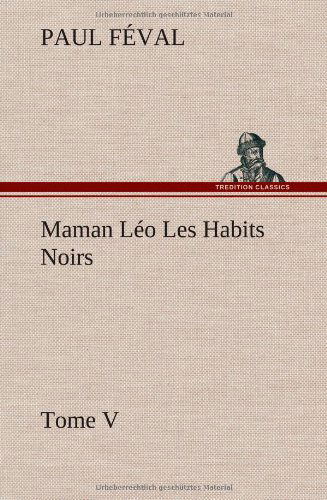 Cover for Paul Feval · Maman L O Les Habits Noirs Tome V (Hardcover Book) [French edition] (2012)