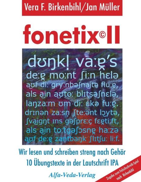 Fonetix Ii: Wir Lesen Und Schreiben Streng Nach Gehör. 10 Übungstexte in Der Lautschrift Ipa (Volume 2) (German Edition) - Vera F. Birkenbihl - Kirjat - Alfa-Veda-Verlag - 9783945004111 - sunnuntai 5. toukokuuta 2013