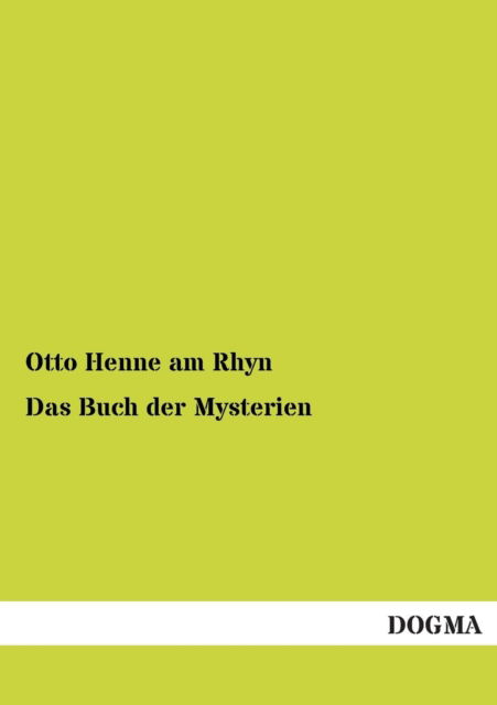 Das Buch der Mysterien - Otto Henne Am Rhyn - Książki - Dogma - 9783955074111 - 14 września 2012