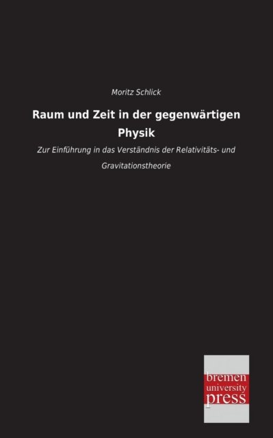 Cover for Moritz Schlick · Raum Und Zeit in Der Gegenwaertigen Physik: Zur Einführung in Das Verständnis Der Relativitäts- Und Gravitationstheorie (Paperback Book) [German edition] (2013)