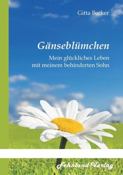 Cover for Gitta Becker · Gänseblümchen. Mein glückliches Leben mit meinem behinderten Sohn (Paperback Book) (2021)