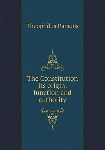 Cover for Theophilus Parsons · The Constitution Its Origin, Function and Authority (Paperback Book) (2013)