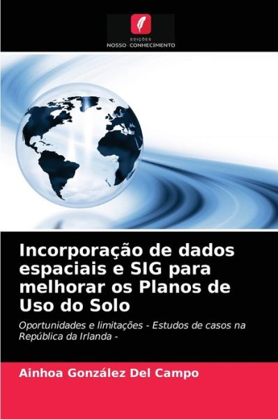 Cover for Ainhoa Gonzalez del Campo · Incorporacao de dados espaciais e SIG para melhorar os Planos de Uso do Solo (Paperback Book) (2021)