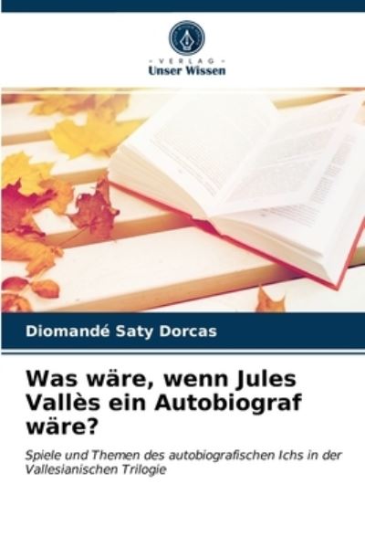 Cover for Diomande Saty Dorcas · Was ware, wenn Jules Valles ein Autobiograf ware? (Paperback Book) (2021)