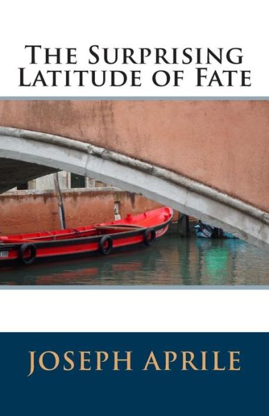 Cover for Joseph Aprile · The Surprising Latitude of Fate (Paperback Book) [1st edition] (2006)