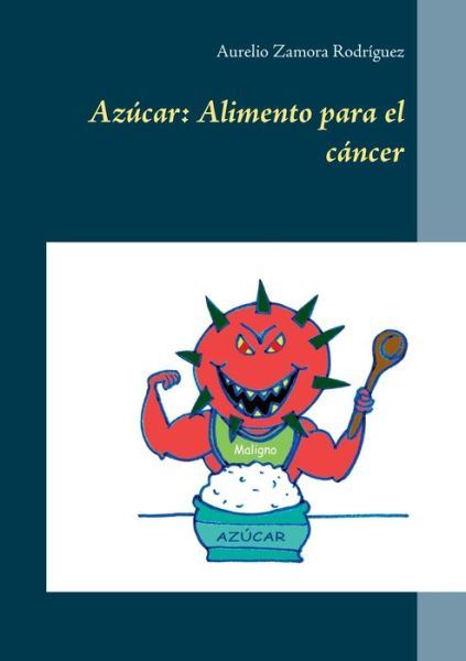 Cover for Aurelio Zamora Rodriguez · Azucar: Alimento para el cancer (Paperback Book) (2020)