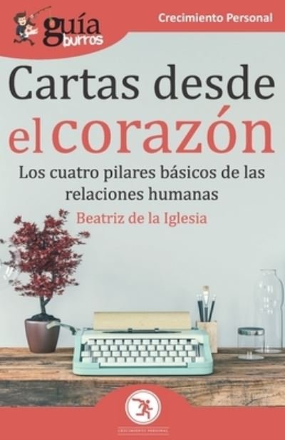 Cover for Beatriz De La Iglesia · GuiaBurros Cartas desde el corazon: Los cuatro pilares basicos de las relaciones humanas - Guiaburros (Pocketbok) (2020)