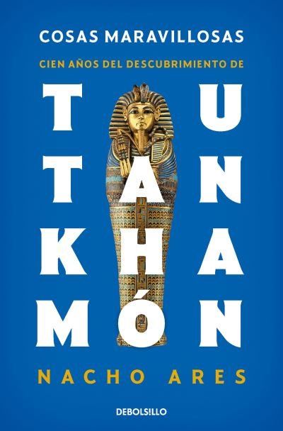 Cover for Nacho Ares · Cosas Maravillosas. Cien años Del Descubrimiento de Tutankhamón (Book) (2023)