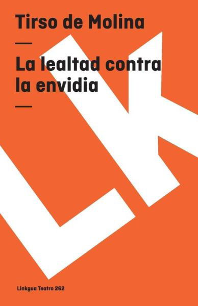 Cover for Tirso De Molina · La Lealtad Contra La Envidia (Teatro) (Spanish Edition) (Paperback Book) [Spanish edition] (2014)
