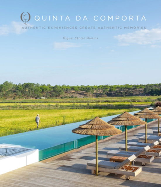 Cover for Miguel Cancio Martins · Quinta Da Comporta: Authentic Experiences Create Authentic Memories (Hardcover bog) (2024)