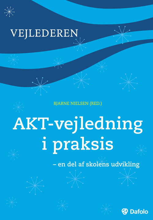 Skolens vejledere: AKT-vejledning i praksis - Bjarne Nielsen - Böcker - Dafolo - 9788772816111 - 30 augusti 2011