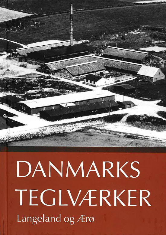 Peter Dragsbo (red.) og Kim Furdal · Danmarks Teglværker Langeland og Ærø (Hardcover Book) [1. wydanie] (2024)