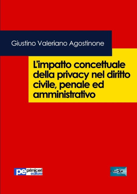 Cover for Giustino Valeriano Agostinone · L?impatto concettuale della privacy nel diritto civile, penale ed amministrativo (Paperback Book) (2019)
