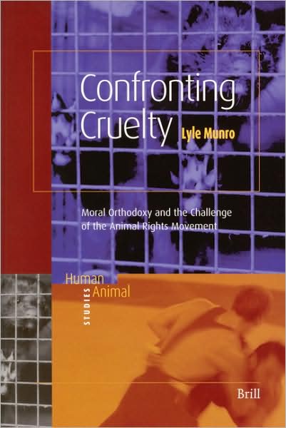 Cover for Lyle Munro · Confronting Cruelty: Moral Orthodoxy and the Challenge of the Animal Rights Movement (Human-animal Studies) (Paperback Book) (2005)