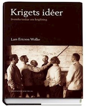 Cover for Lars Ericson Wolke · Krigets idéer : svenska tankar om krigföring 1320-1920 (Bound Book) (2007)