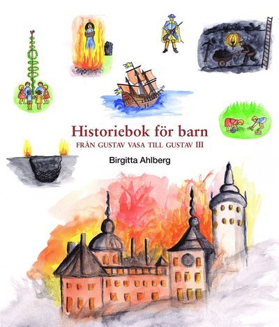 Cover for Birgitta Ahlberg · Historiebok för barn: Historiebok för barn : från Gustav Vasa till Gustav III (Bound Book) (2018)
