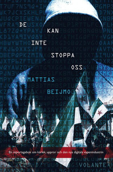 Cover for Mattias Beijmo · De kan inte stoppa oss : ett reportage om den nya digitala vapenindustrin (Hardcover Book) (2018)