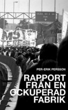 Rapport från en ockuperad fabrik - Per-Erik Persson - Kirjat - Notis Förlag - 9789197670111 - lauantai 1. joulukuuta 2007