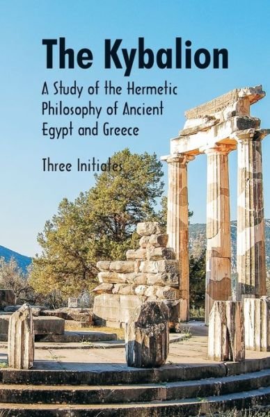 Cover for Three Initiates · The Kybalion A Study of The Hermetic Philosophy of Ancient Egypt and Greece (Taschenbuch) (2018)
