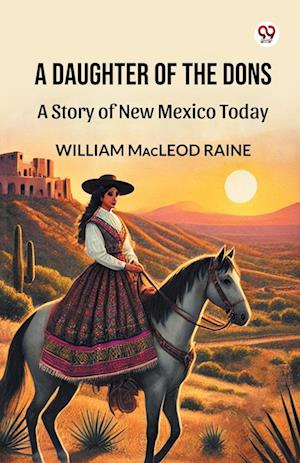 Cover for William MacLeod Raine · A Daughter Of The DonsA Story of New Mexico Today (Edition1) (Paperback Book) (2025)