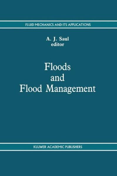 Cover for A Saul · Floods and Flood Management - Fluid Mechanics and Its Applications (Paperback Book) [Softcover reprint of the original 1st ed. 1992 edition] (2012)