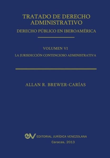 Cover for Allan R. Brewer-carias · Tratado De Derecho Administrativo. Tomo Vi. La Jurisdiccion Contencioso Administrativa (Pocketbok) [Spanish edition] (2013)
