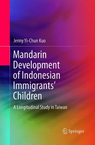 Cover for Jenny Yi-chun Kuo · Mandarin Development of Indonesian Immigrants' Children: A Longitudinal Study in Taiwan (Paperback Book) [Softcover reprint of the original 1st ed. 2016 edition] (2018)